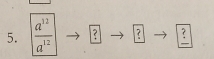  a^(12)/a^(12)  ? ? :