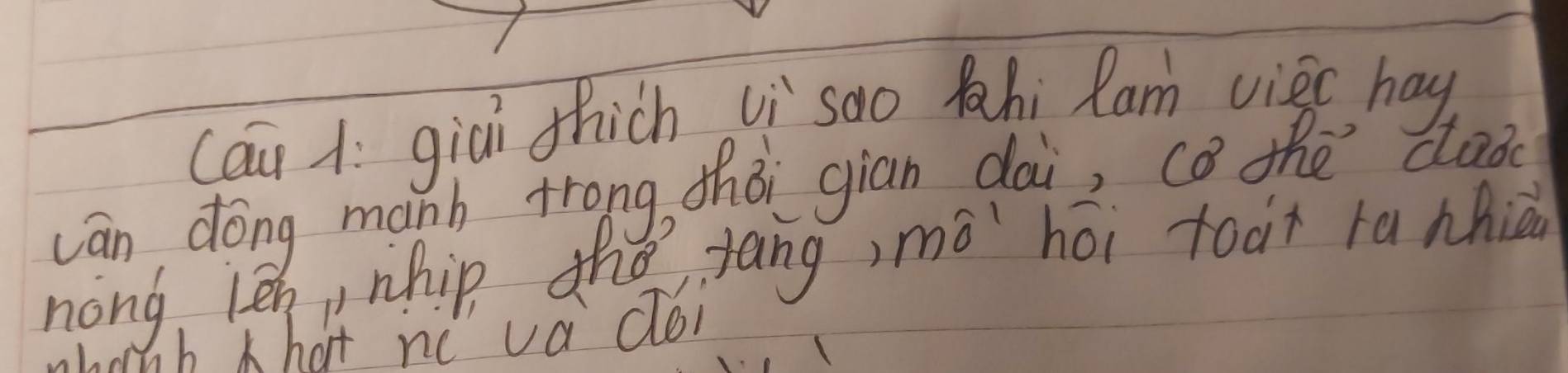 cau ì giài thich vi soo fahi Ram viec hay 
cān dong manh trong, zhǒi giān dai, cǒ the dlab 
nong, len, nhip thè rāng mó hói toat ra nhià 
h khat nc va déi