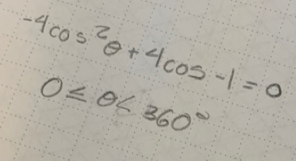 -4cos^2θ +4cos -1=0
0≤ θ <360°