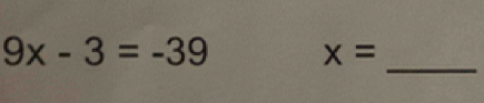 9x-3=-39 x=