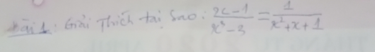 bāiL Gài Thich tài Sao.
 (x-1)/x^3-3 = 1/x^2+x+1 