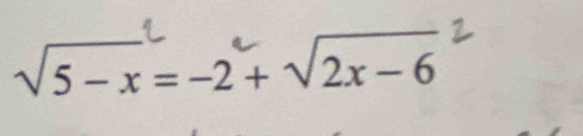 √5 - x = -2+ √2x - 6