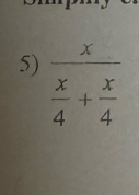 frac x x/4 + x/4 