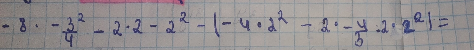 -8· - 3^2/4 -2· 2-2^2-|-4· 2^2-2· - 4/3 · 2· 2^2|=