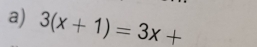 3(x+1)=3x+