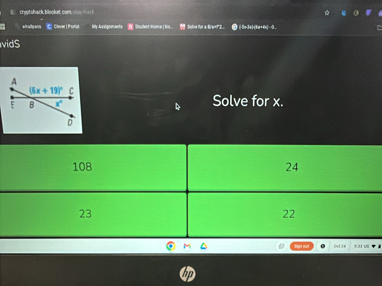 e-hallpass Clever | Portal My Assignments Student Home | No... Solve for a B/a+fª.. (-5x-3a)-(6a+4x) G..
vidS
Solve for x.
M Oct 24 9:33 US
Sign out
hp