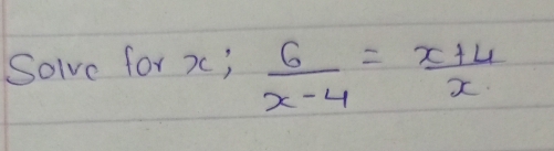 Solve for x;  6/x-4 = (x+4)/x 