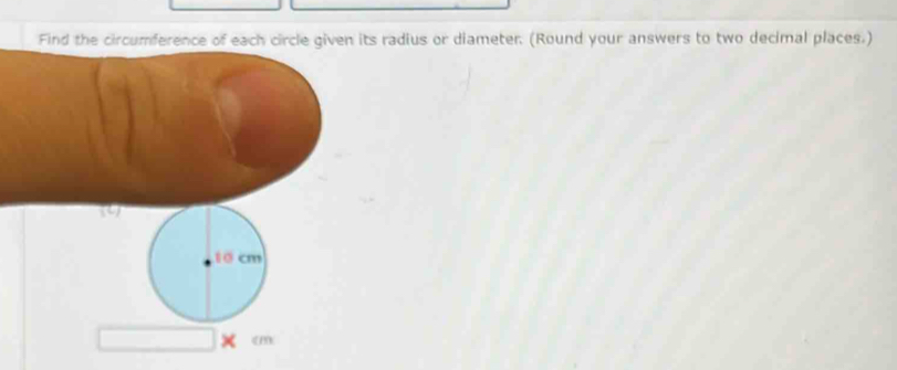 Find the circumference of each circle given its radius or diameter. (Round your answers to two decimal places.)