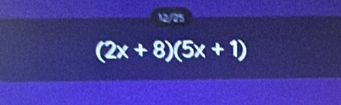 (2x+8)(5x+1)