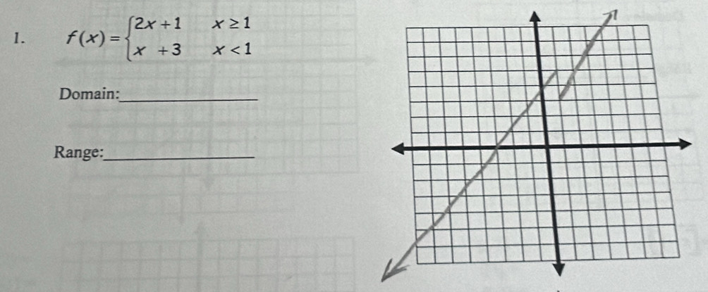 f(x)=beginarrayl 2x+1x≥ 1 x+3x<1endarray.
1 
Domain:_ 
Range:_