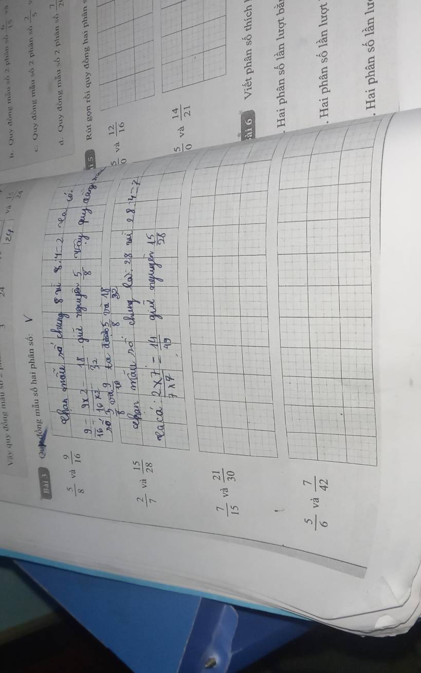 Vây quy đồng m â u s
Và  1/2a  b. Quy đồng mẫu số 2 phân số  6/15  √ 
c. Quy đồng mẫu số 2 phân số  2/5 v
Bài 3 Quy đồng mẫu số hai phân số:
d.Quy đồng mẫu số 2 phân số  7/2 
 5/8  và  9/16 
i 5 Rút gọn rồi quy đồng hai phân
 5/0  và  12/16 
 2/7  và  15/28 
 5/0  và  14/21 
 7/15  và  21/30 
ài 6 Viết phân số thích 
Hai phân số lần lượt bà
 5/6  và  7/42 . Hai phân số lần lượt
. Hai phân số lần lư