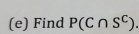 Find P(C∩ S^C).