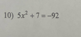 5x^2+7=-92