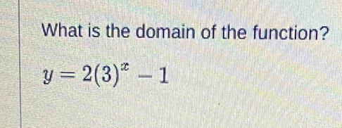 What is the domain of the function?
y=2(3)^x-1