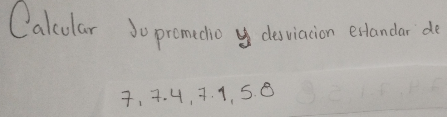 Calcular So promedio y desviacion erlandar de
7、7. 4, 7. 1, 5. 8