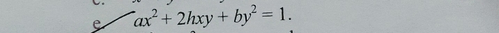 ax^2+2hxy+by^2=1.