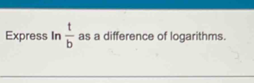 Express In  t/b  as a difference of logarithms.