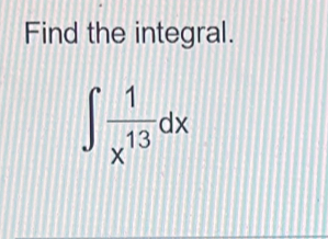 Find the integral.
∈t  1/x^(13) dx