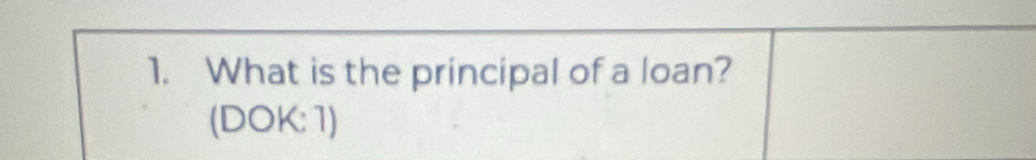 What is the principal of a loan? 
(DOK:1)