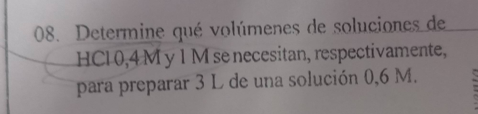 Determine qué volúmenes de soluciones de 
HCl 0,4 M y 1 M senecesitan, respectivamente, 
para preparar 3 L de una solución 0,6 M.