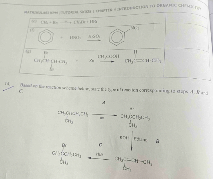 TRODUCTION TO ORGANIC CHEMISTRY
Based on the reaction scheme below, state the type of reaction corresponding to steps A, B and
C
CH_3CH_2OH_3to CH_wV_3Hwto CCH_3□ endarray CH_3cot 
C KOH|EH_EHano| B
CH_3∈tlimits _(delta)^(Br)CH_2CH_3 CH_3 3frac HBrCH_3C=CH-CH_3