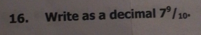 Write as a decimal 7^9/_10.