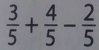  3/5 + 4/5 - 2/5 