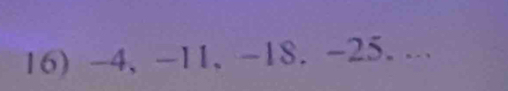 -4, -11, -18. -25. ..