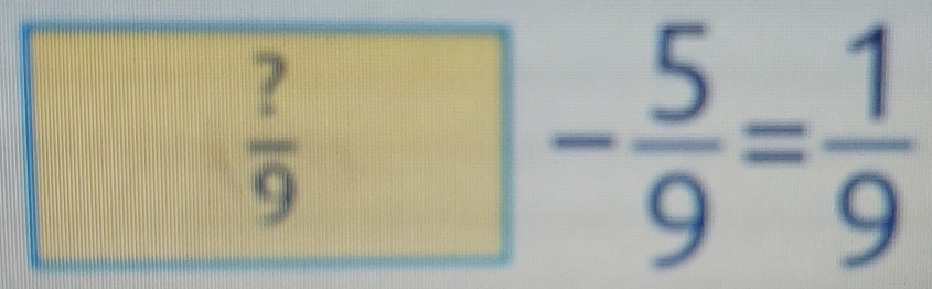  ?/9 
- 5/9 = 1/9 