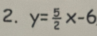 y= 5/2 x-6