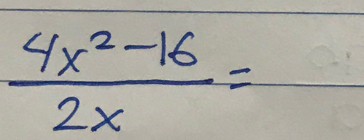  (4x^2-16)/2x =