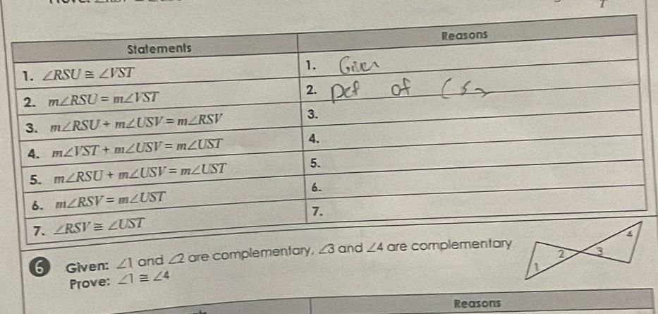 Given: ∠ 1 and ∠ 2 are complemen
Prove: ∠ 1≌ ∠ 4
Reasons