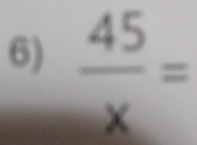  45/x =