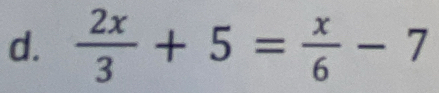  2x/3 +5= x/6 -7