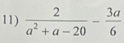  2/a^2+a-20 - 3a/6 