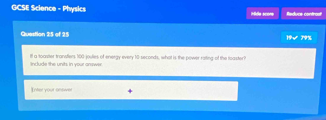 Solved: GCSE Science - Physics Hide score Reduce contrast Question 25 ...