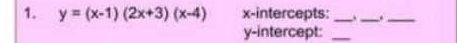 y=(x-1)(2x+3)(x-4) x-intercepts:_ _._ 
y-intercept:_