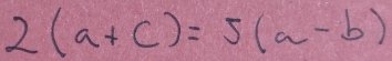 2(a+c)=5(a-b)