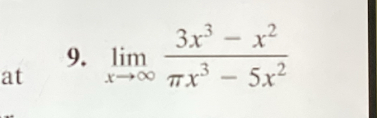 at 
9. limlimits _xto ∈fty  (3x^3-x^2)/π x^3-5x^2 