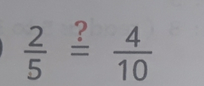  2/5 overset ?= 4/10 