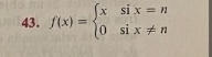 f(x)=beginarrayl xsix=n 0six!= nendarray.