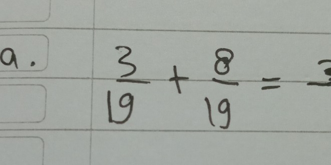  3/19 + 8/19 =frac 3