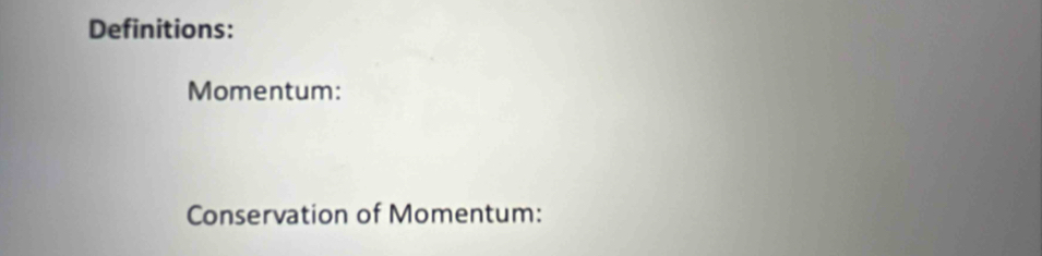 Definitions: 
Momentum: 
Conservation of Momentum: