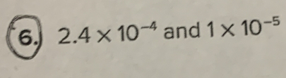 6 2.4* 10^(-4) and 1* 10^(-5)