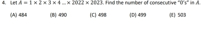 Let A=1* 2* 3* 4...* 2022* 2023. Find the number of consecutive “O’s” in A.
(A) 484 (B) 490 (C) 498 (D) 499 (E) 503