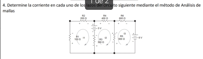 ae z 
4. Determine la corriente en cada uno de los lazos del circuito siguiente mediante el método de Análisis de 
mallas