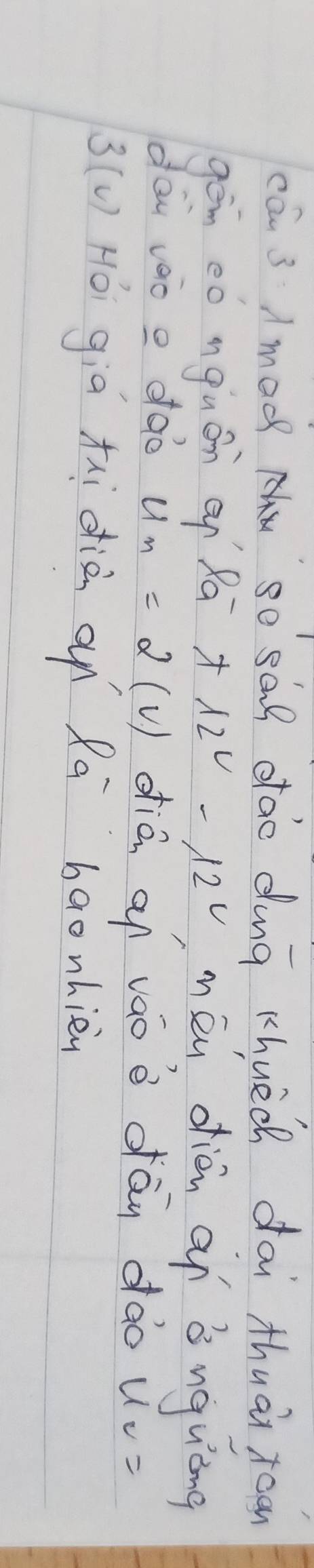 can 3 / mad so SGR dtao dung Khuech dài thuà roa 
gon eó nquán o Pā +12^c-12^c mōu dién on bnguòng 
dai vào e dào u_n=2(v) diā a váoè dán dào u_c=
3(u) Hói giā xidià an Rā baonhièn