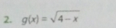 g(x)=sqrt(4-x)