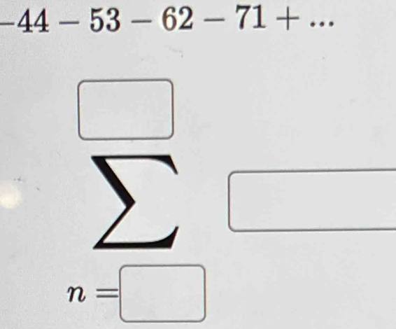 -44-53-62-71+...
∴ △ ADC=∠ BAD°
sumlimits
(□)°
n=□