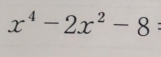 x^4-2x^2-8